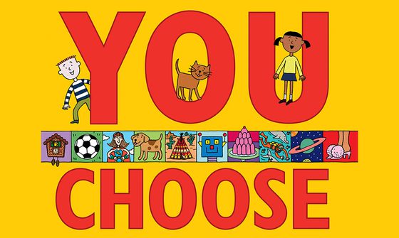 A yellow background with big red letters reading 'You Choose' each letter of the You has a different illustration, a boy, a cat, and a girl playing on the letter. In between the words is a line of pictures, a cuckoo clock, a football, a superhero woman, a dog, a tepee, a robot, jelly, a diver, space, and a pair of fluffy pink heels