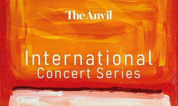 A painted background of orange, yellow, red and white tones. White text at the top centre read 'The Anvil' larger white text below in the centre reads 'International Concert Series'