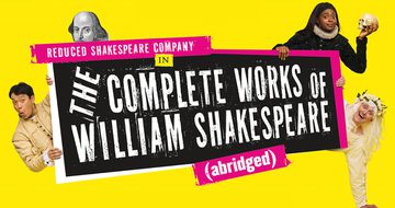 'Reduced Shakespeare Company in The Complete Works of William Shakespeare (abridged)' in white text on pink and black background. Behind the text is various people peaking out including a black woman in male Tudor clothes holding a skull, a white man in a long white wig and shirt with a floral crown, an Asian man in a tan tunic, and a picture of William Shakespeare, all on a bright yellow background