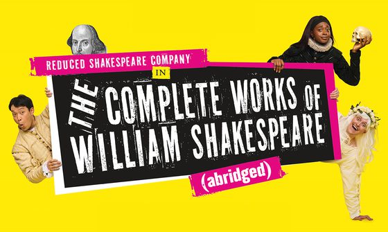 'Reduced Shakespeare Company in The Complete Works of William Shakespeare (abridged)' in white text on pink and black background. Behind the text is various people peaking out including a black woman in male Tudor clothes holding a skull, a white man in a long white wig and shirt with a floral crown, an Asian man in a tan tunic, and a picture of William Shakespeare, all on a bright yellow background